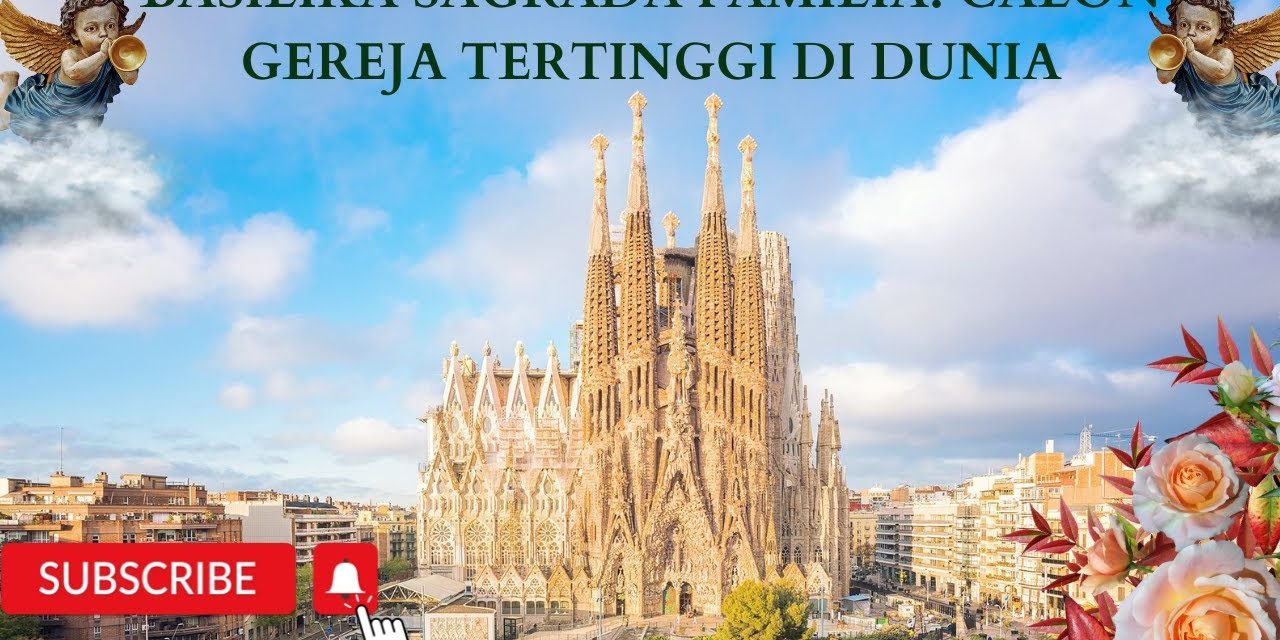 Sagrada Familia Merupakan Sebuah Gereja Tertinggi Di Dunia!