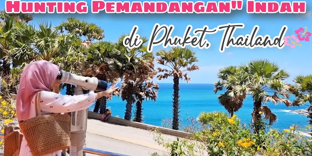 Pesona Phuket Thailand Yang Menyatukan Alam, Budaya Hiburan