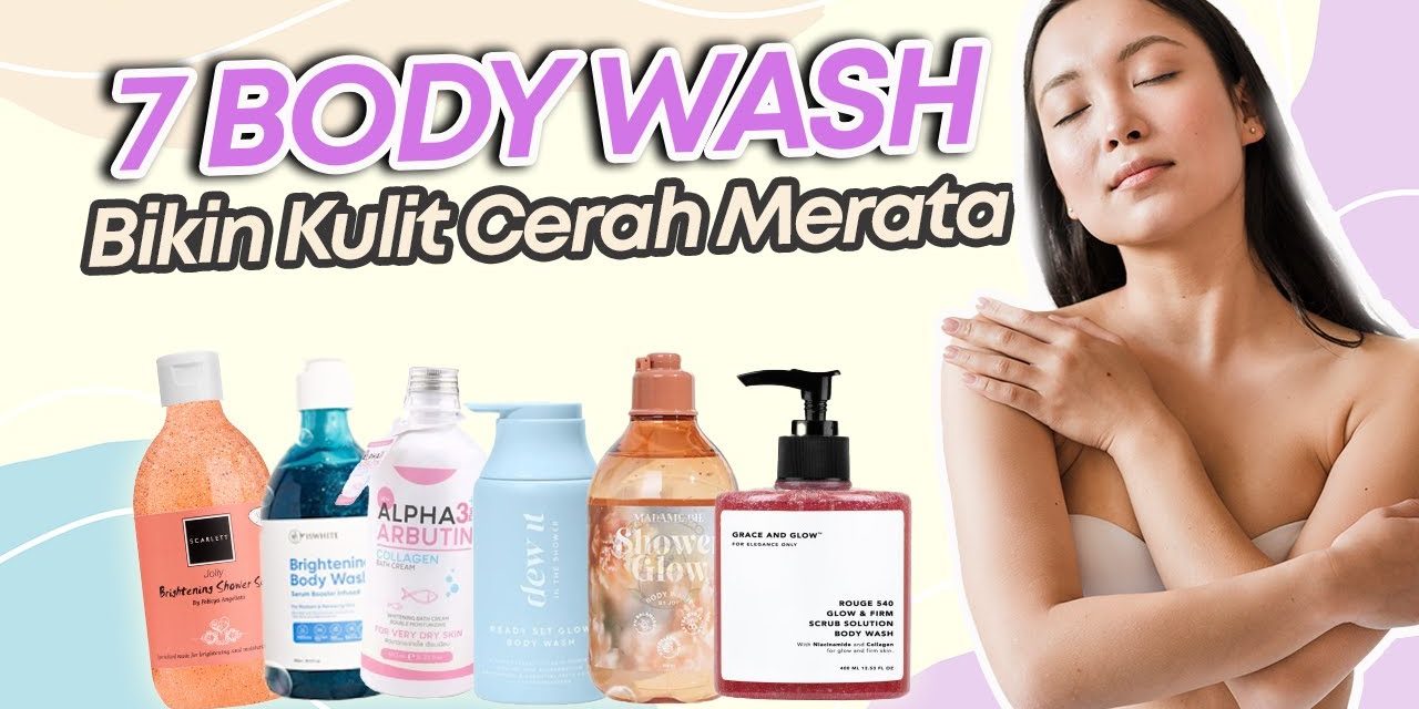 Referensi Body Wash Terbaik Untuk Mencerahkan Kulit, Yuk Simak