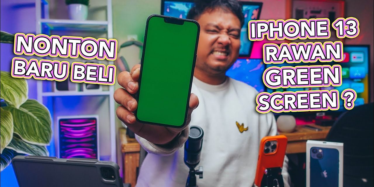 Fenomena Green Screen Pada Iphone 13, Ini Fakta Sebenarnya!